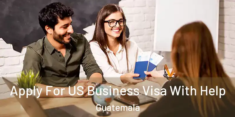 Apply For US Business Visa With Help Guatemala