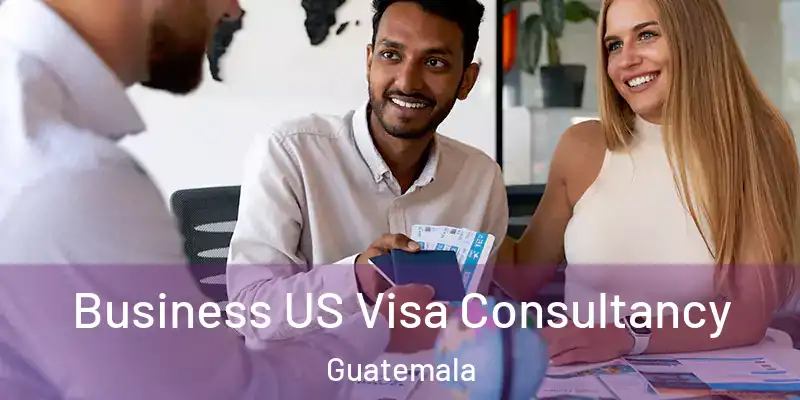 Business US Visa Consultancy Guatemala