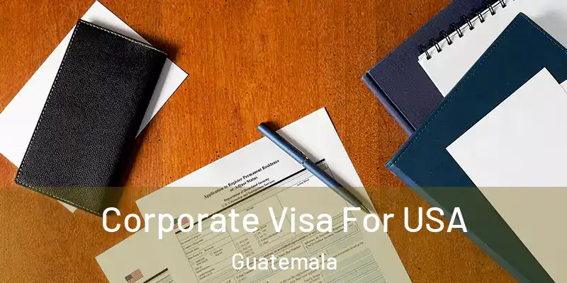 Corporate Visa For USA Guatemala