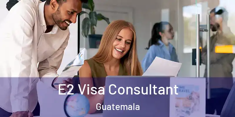 E2 Visa Consultant Guatemala