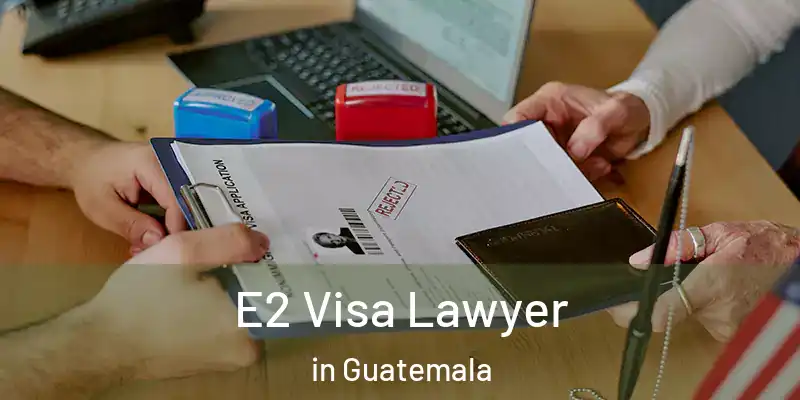 E2 Visa Lawyer in Guatemala