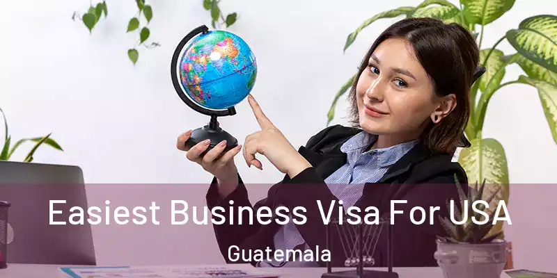 Easiest Business Visa For USA Guatemala
