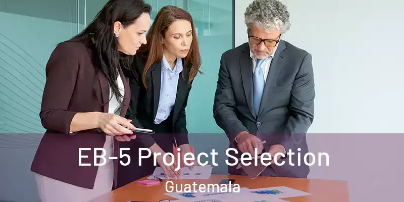 EB-5 Project Selection Guatemala