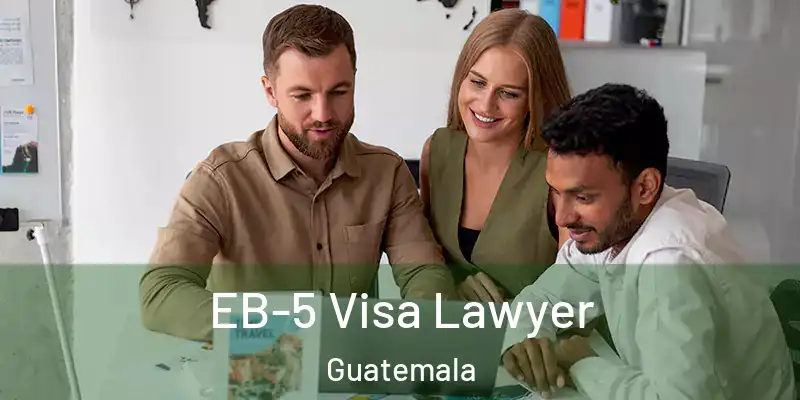 EB-5 Visa Lawyer Guatemala