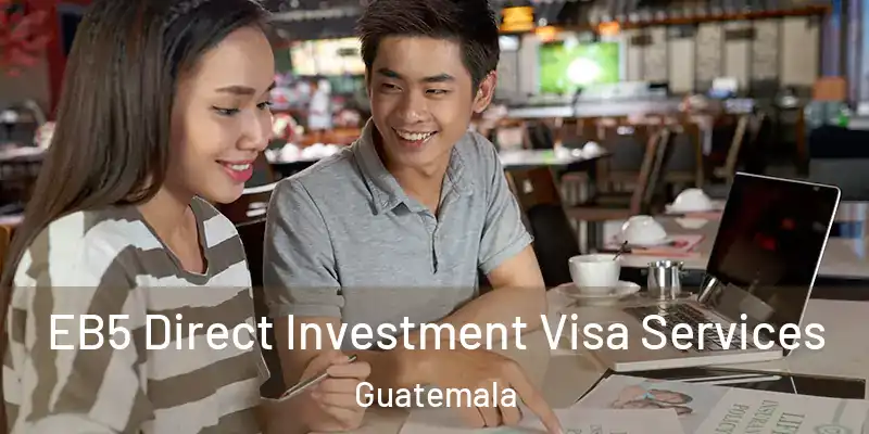 EB5 Direct Investment Visa Services Guatemala