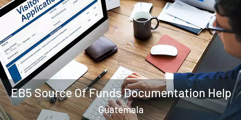 EB5 Source Of Funds Documentation Help Guatemala