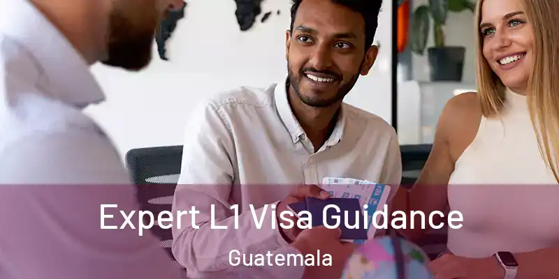 Expert L1 Visa Guidance Guatemala
