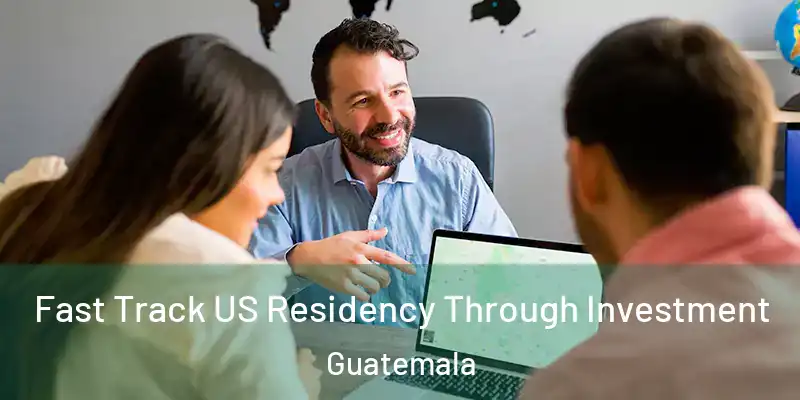 Fast Track US Residency Through Investment Guatemala