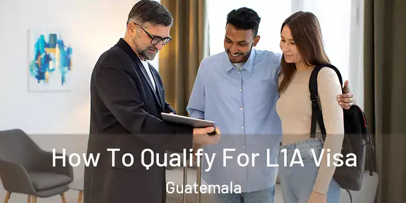 How To Qualify For L1A Visa Guatemala
