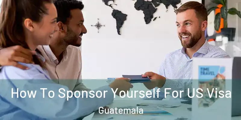 How To Sponsor Yourself For US Visa Guatemala