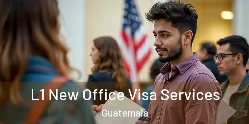 L1 New Office Visa Services Guatemala
