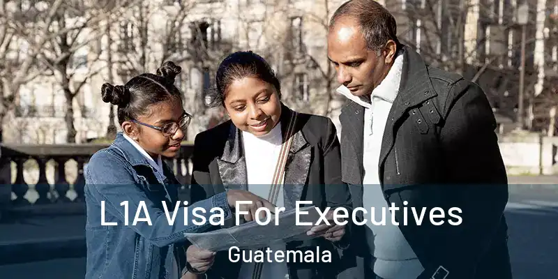 L1A Visa For Executives Guatemala