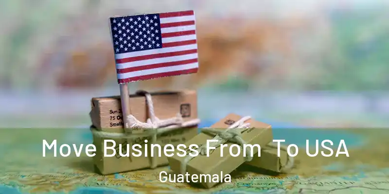 Move Business From To USA Guatemala