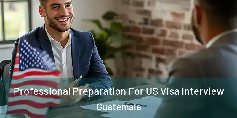 Professional Preparation For US Visa Interview Guatemala