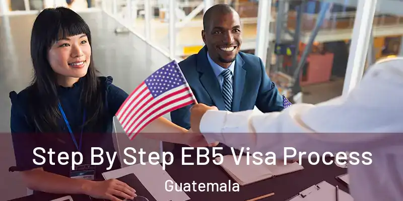 Step By Step EB5 Visa Process Guatemala