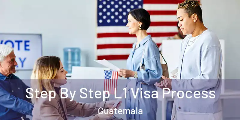 Step By Step L1 Visa Process Guatemala