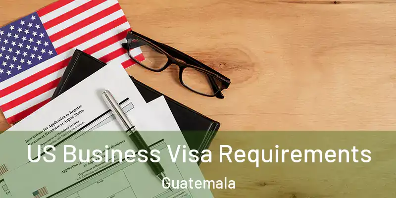 US Business Visa Requirements Guatemala