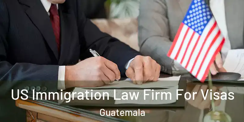 US Immigration Law Firm For Visas Guatemala
