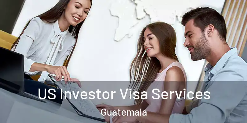 US Investor Visa Services Guatemala