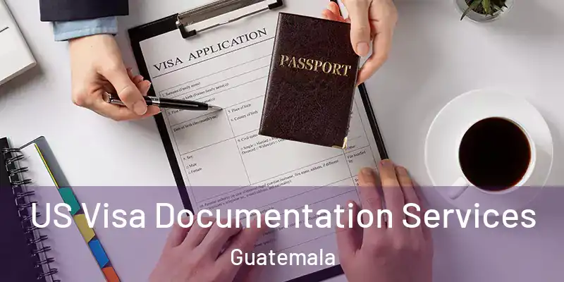 US Visa Documentation Services Guatemala