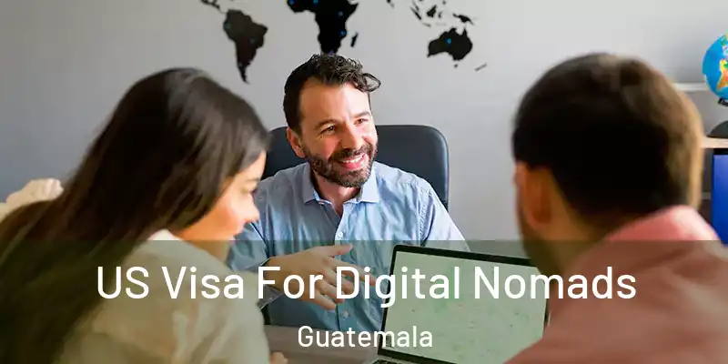 US Visa For Digital Nomads Guatemala