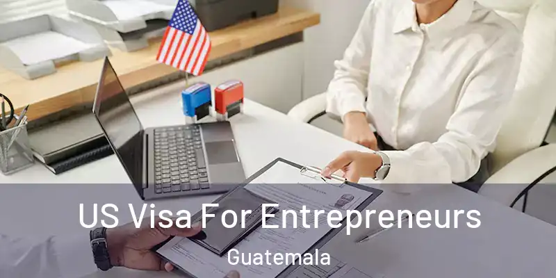 US Visa For Entrepreneurs Guatemala