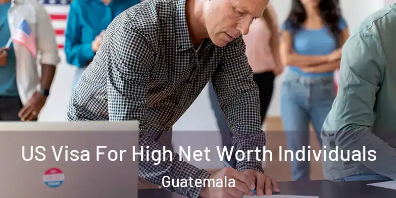 US Visa For High Net Worth Individuals Guatemala