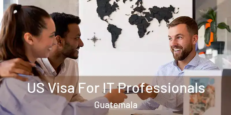 US Visa For IT Professionals Guatemala