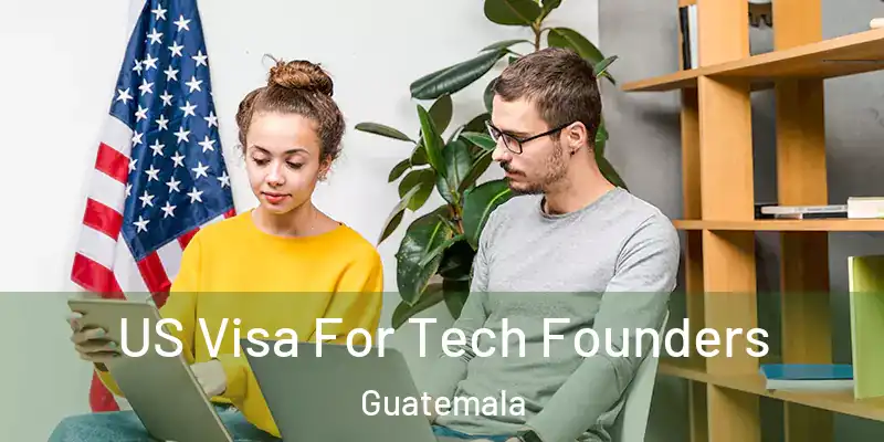 US Visa For Tech Founders Guatemala