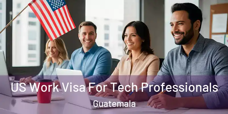 US Work Visa For Tech Professionals Guatemala