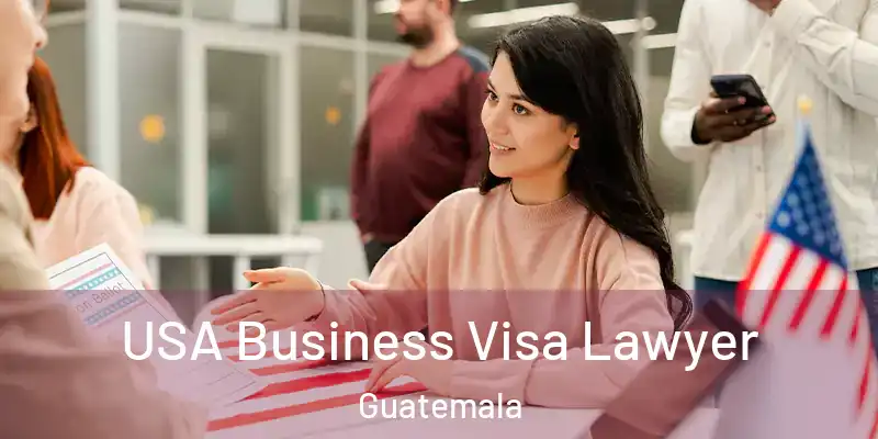 USA Business Visa Lawyer Guatemala