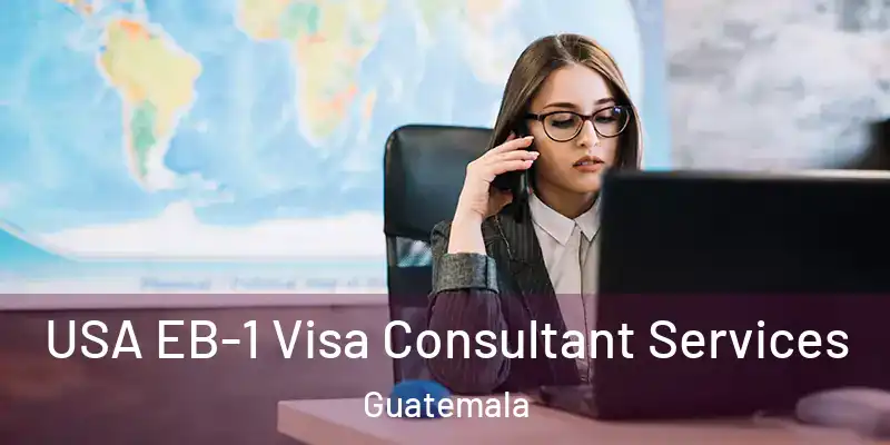 USA EB-1 Visa Consultant Services Guatemala