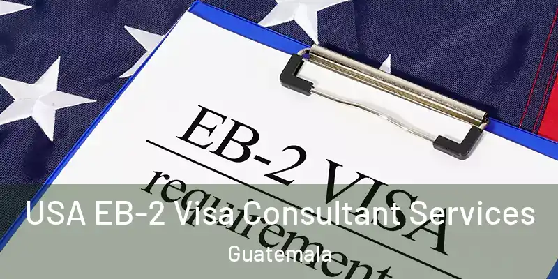 USA EB-2 Visa Consultant Services Guatemala